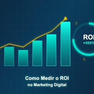Como medir o ROI das campanhas de marketing digital